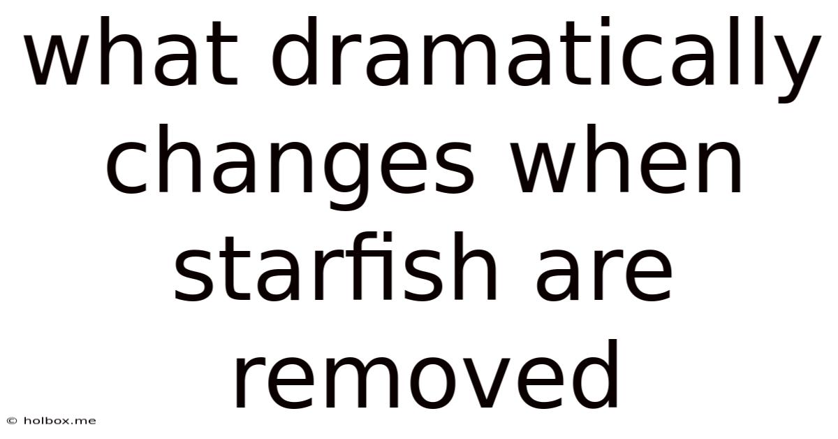 What Dramatically Changes When Starfish Are Removed
