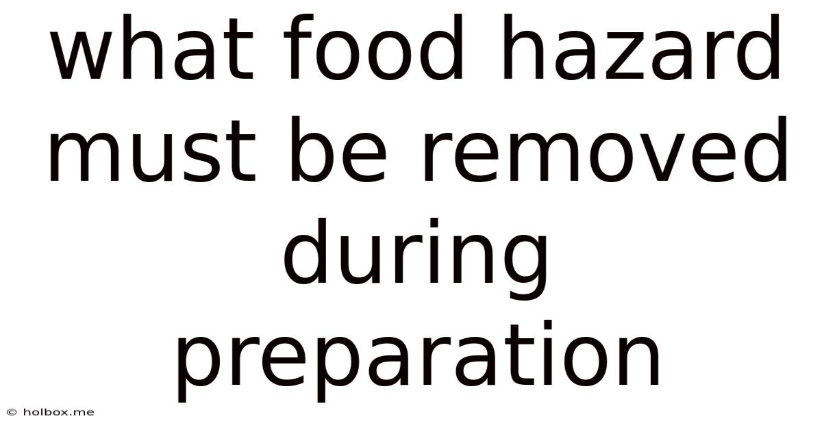 What Food Hazard Must Be Removed During Preparation
