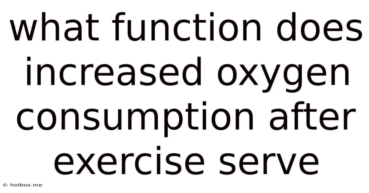 What Function Does Increased Oxygen Consumption After Exercise Serve
