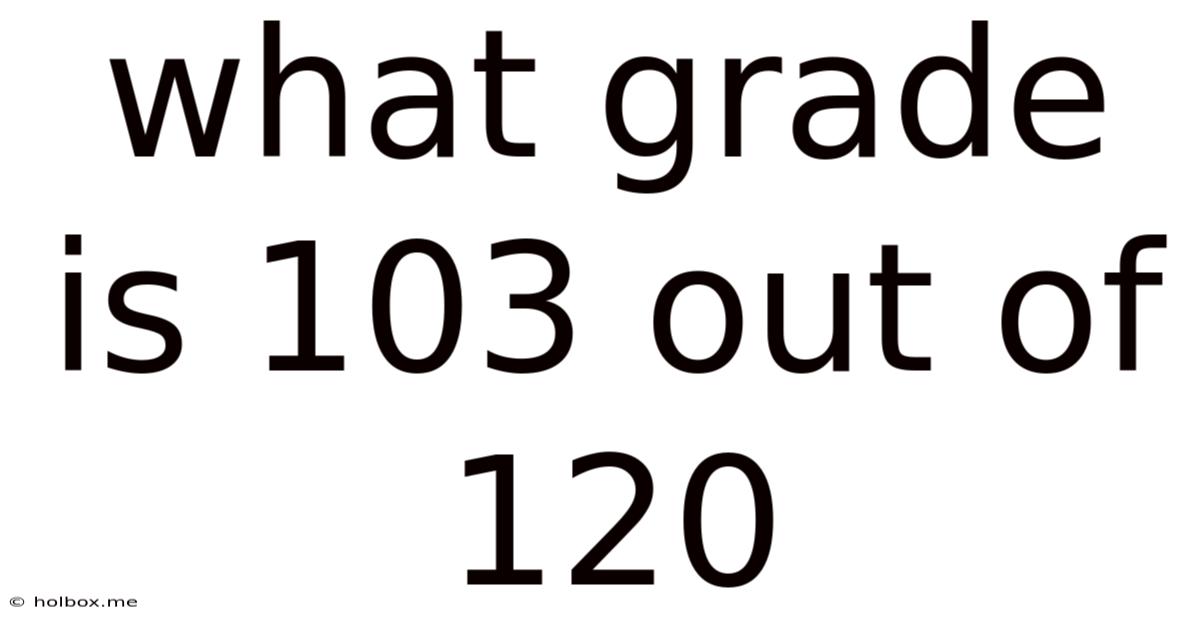 What Grade Is 103 Out Of 120