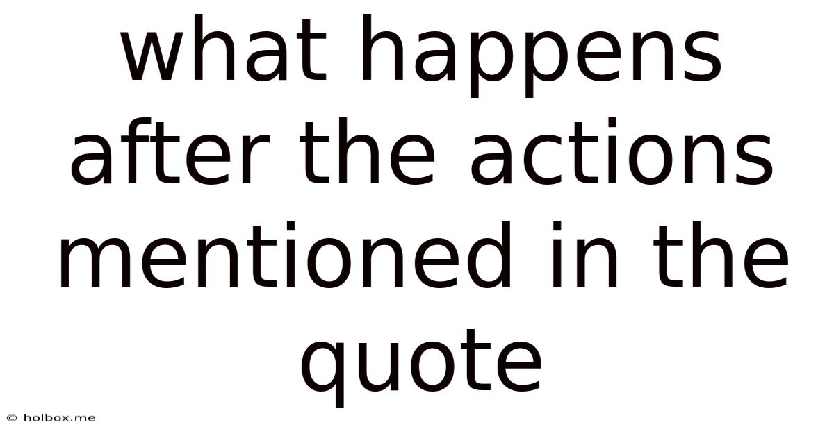 What Happens After The Actions Mentioned In The Quote