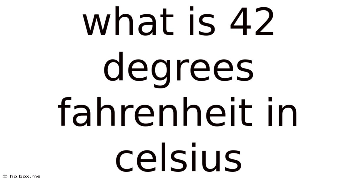 What Is 42 Degrees Fahrenheit In Celsius