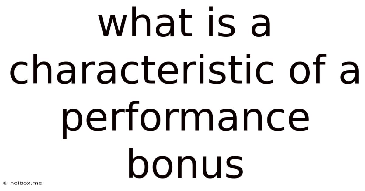 What Is A Characteristic Of A Performance Bonus