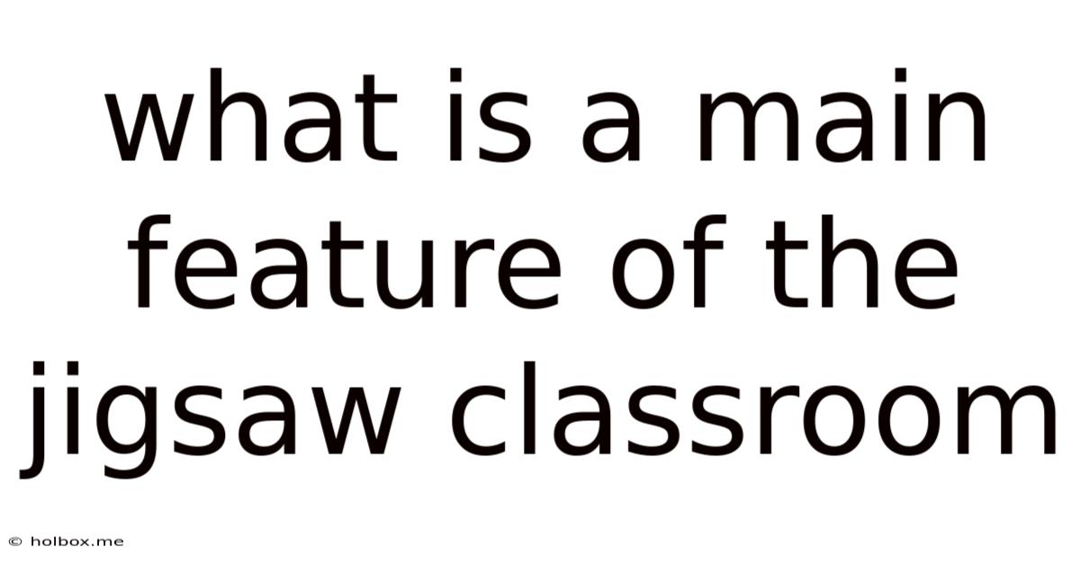 What Is A Main Feature Of The Jigsaw Classroom