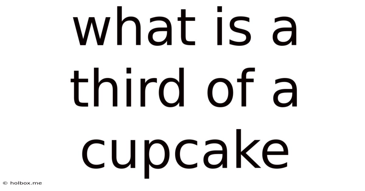 What Is A Third Of A Cupcake