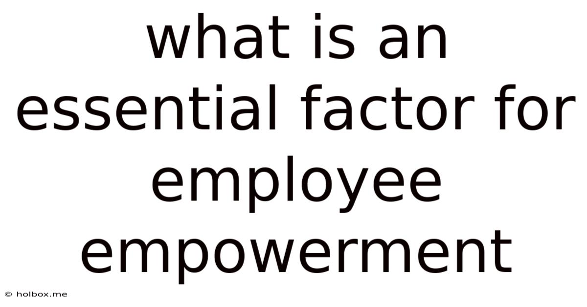 What Is An Essential Factor For Employee Empowerment