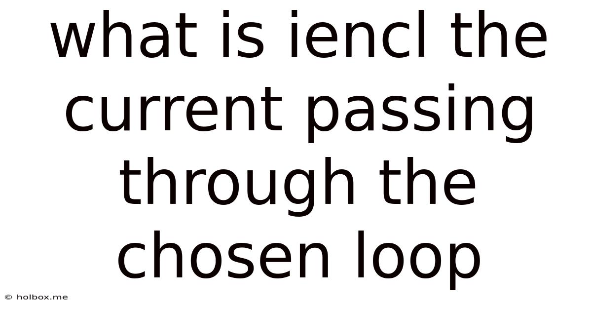 What Is Iencl The Current Passing Through The Chosen Loop
