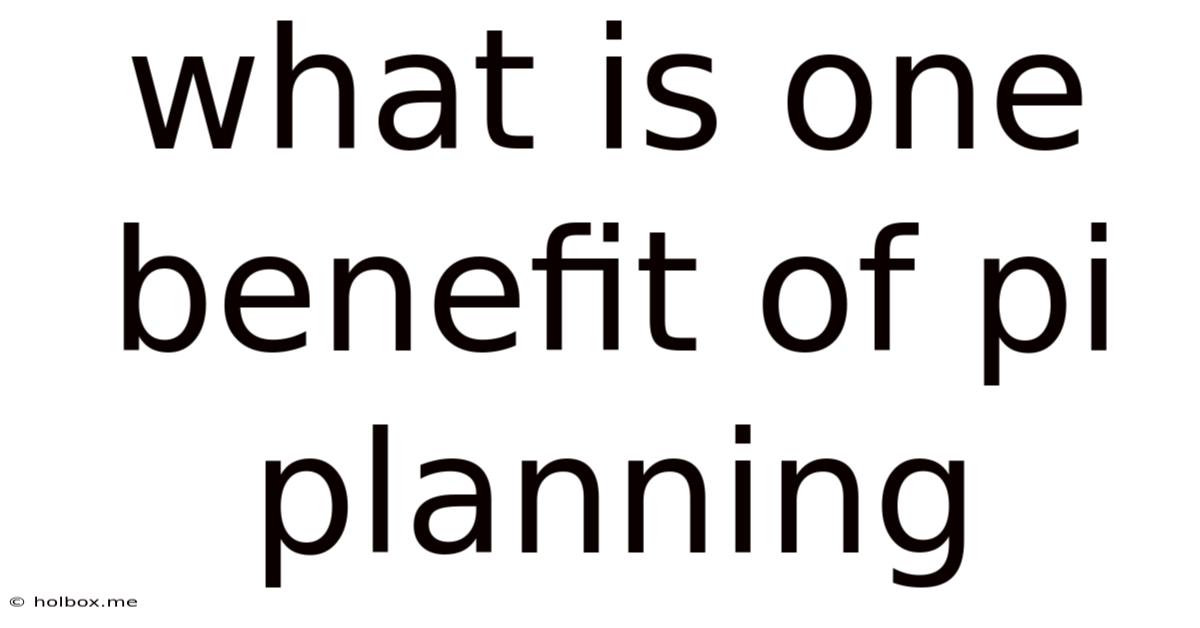 What Is One Benefit Of Pi Planning