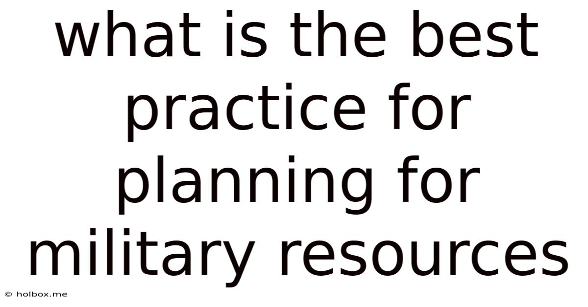 What Is The Best Practice For Planning For Military Resources