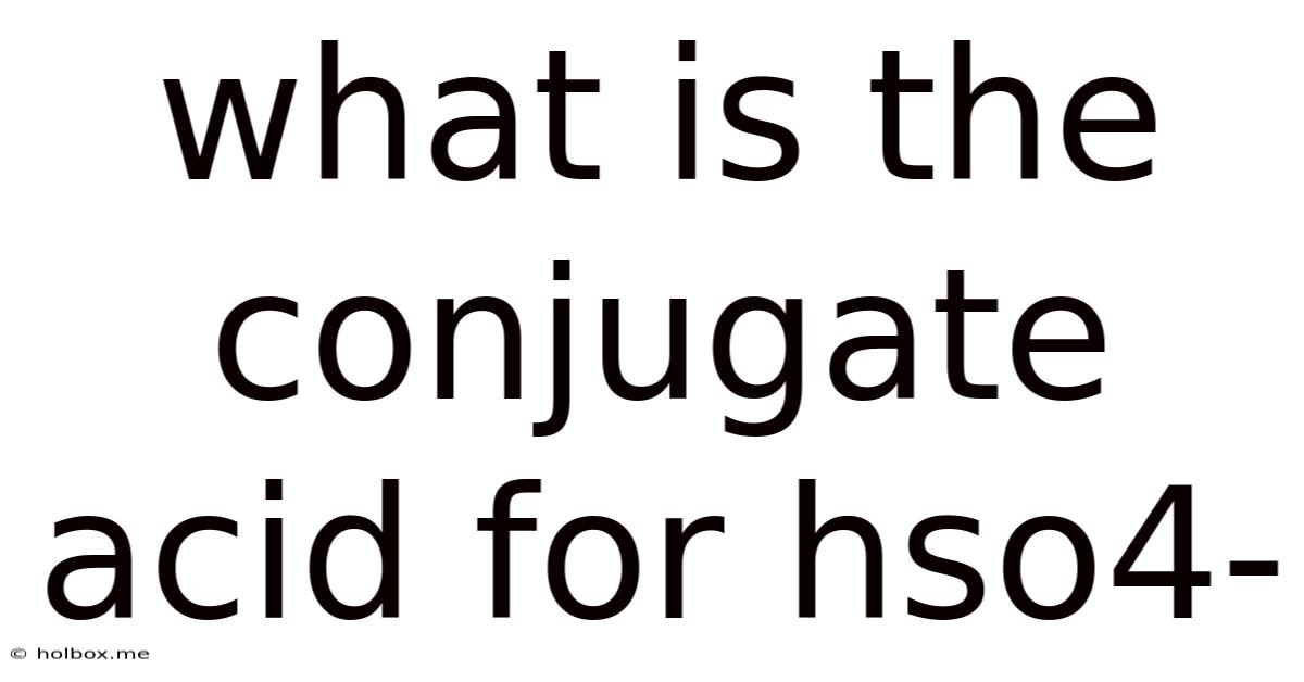 What Is The Conjugate Acid For Hso4-