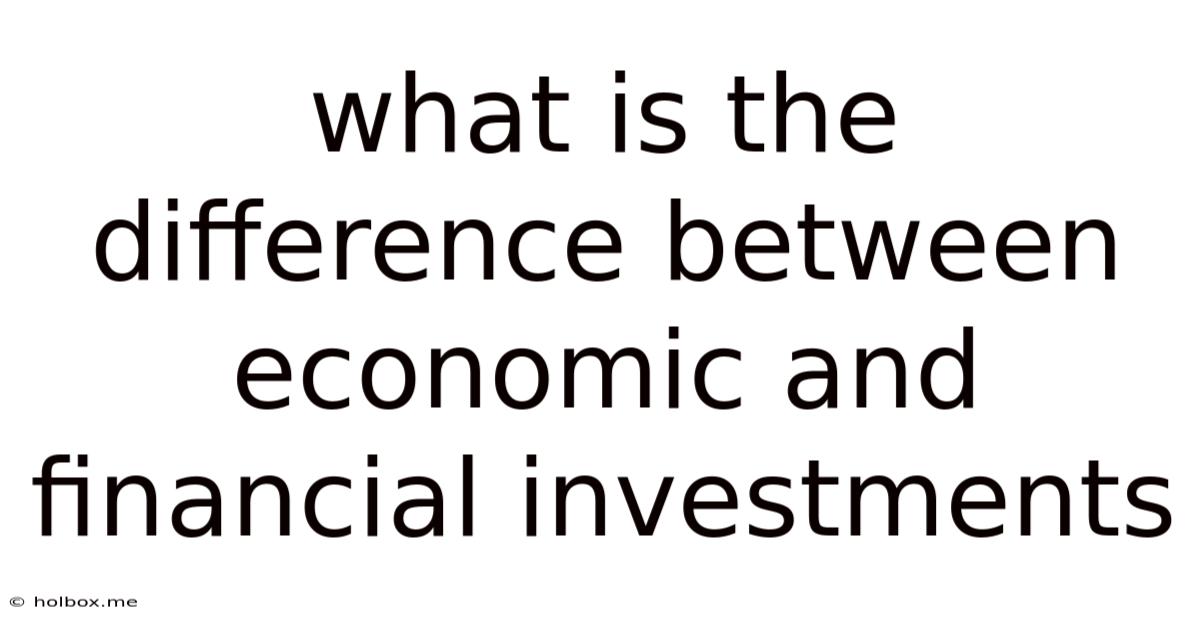 What Is The Difference Between Economic And Financial Investments