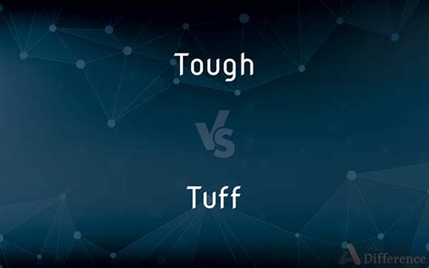 What Is The Difference Between Tough And Tuff