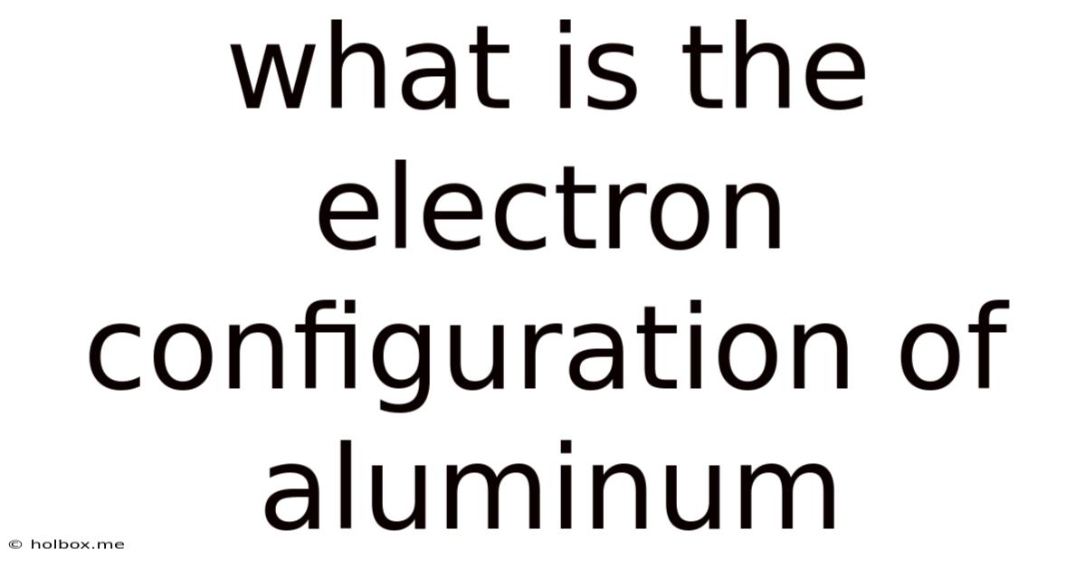 What Is The Electron Configuration Of Aluminum