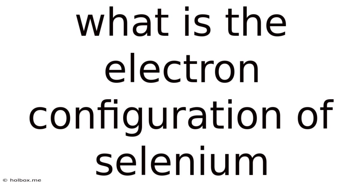 What Is The Electron Configuration Of Selenium