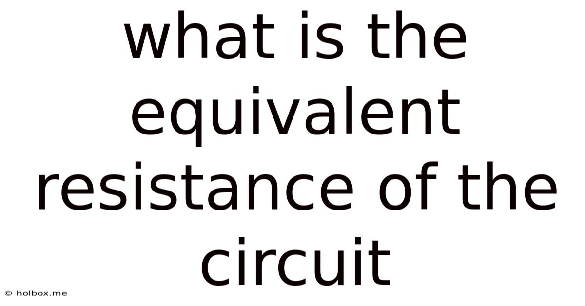 What Is The Equivalent Resistance Of The Circuit