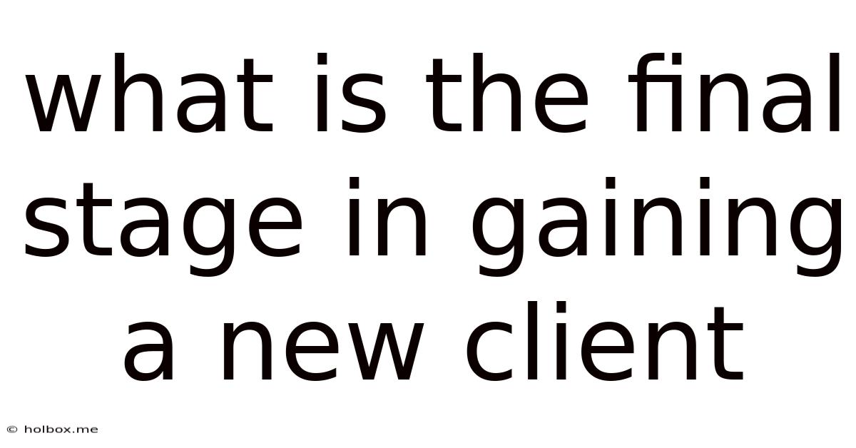 What Is The Final Stage In Gaining A New Client