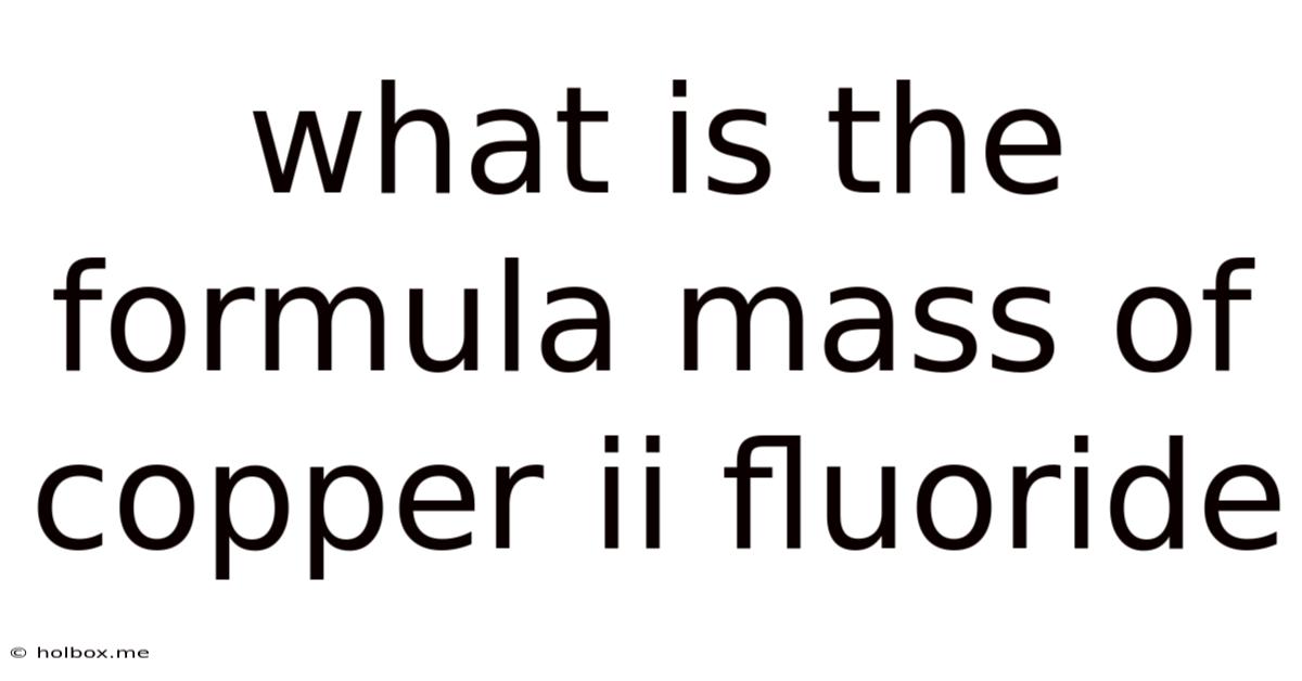 What Is The Formula Mass Of Copper Ii Fluoride