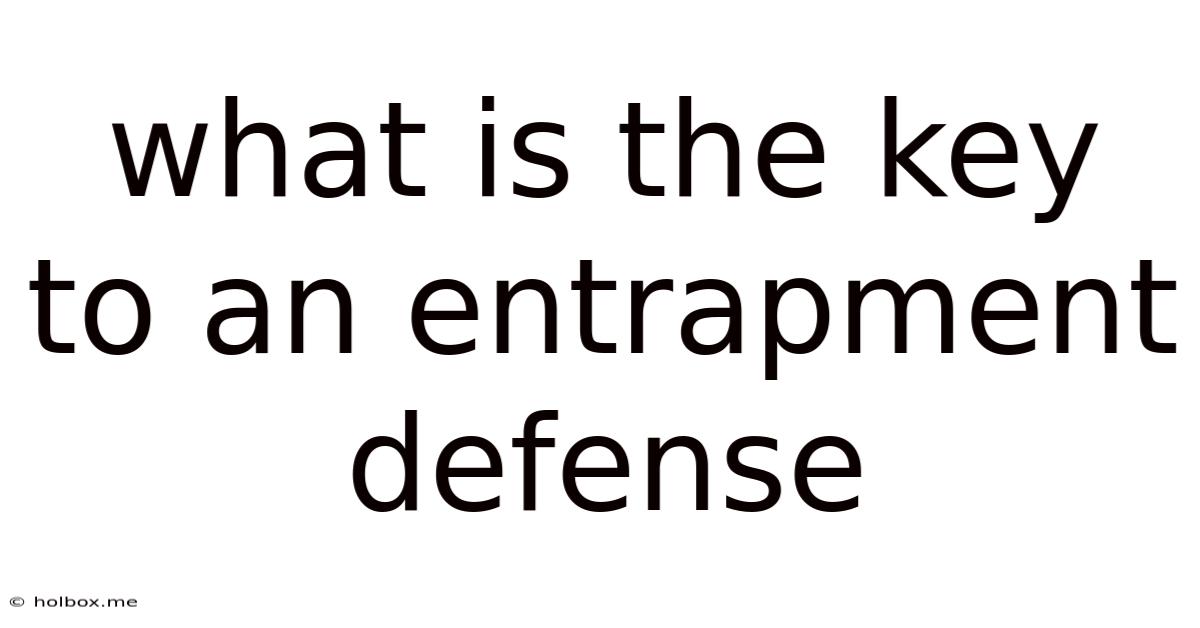 What Is The Key To An Entrapment Defense