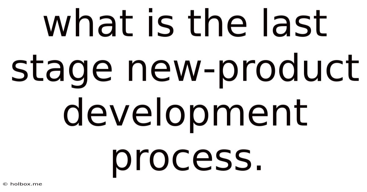 What Is The Last Stage New-product Development Process.