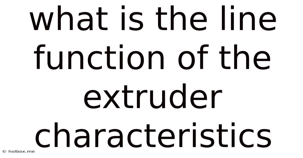 What Is The Line Function Of The Extruder Characteristics
