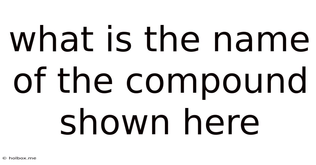 What Is The Name Of The Compound Shown Here