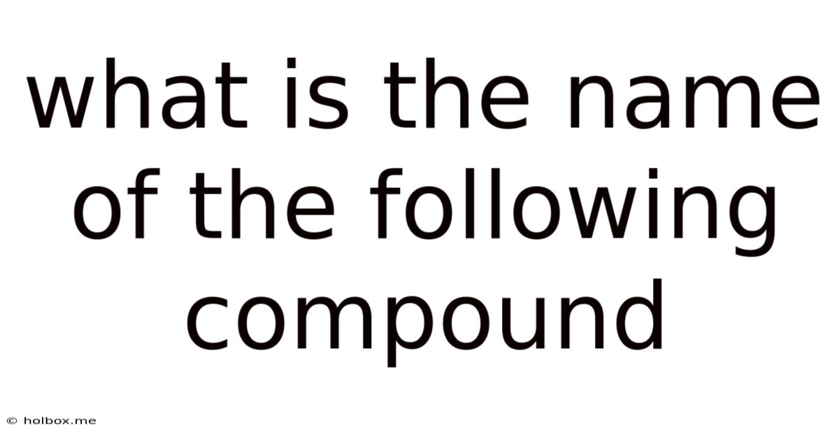 What Is The Name Of The Following Compound