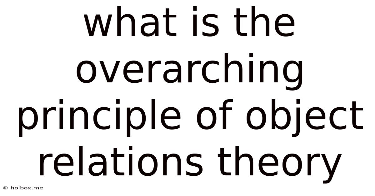 What Is The Overarching Principle Of Object Relations Theory
