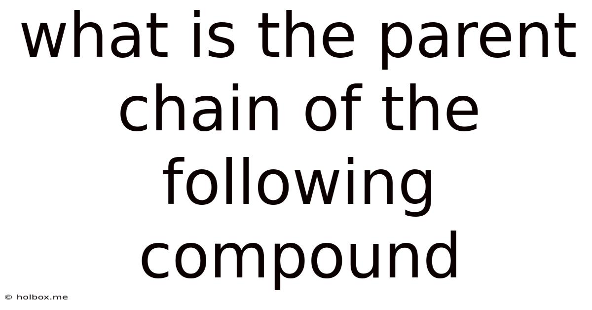 What Is The Parent Chain Of The Following Compound