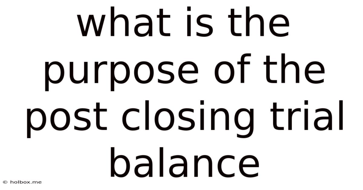What Is The Purpose Of The Post Closing Trial Balance