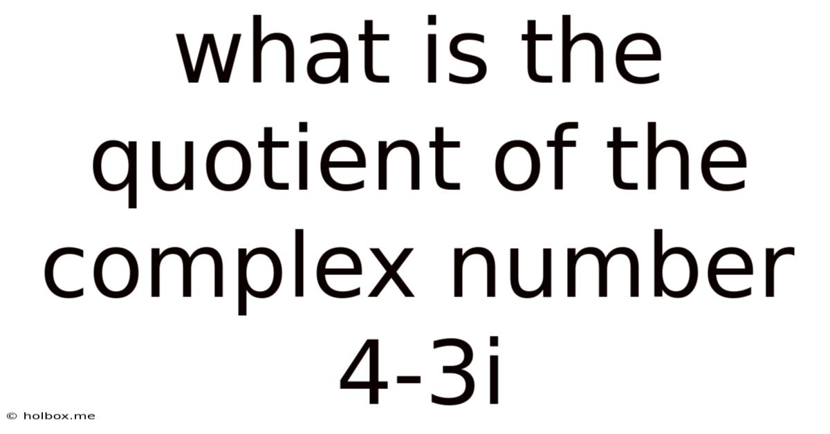 What Is The Quotient Of The Complex Number 4-3i