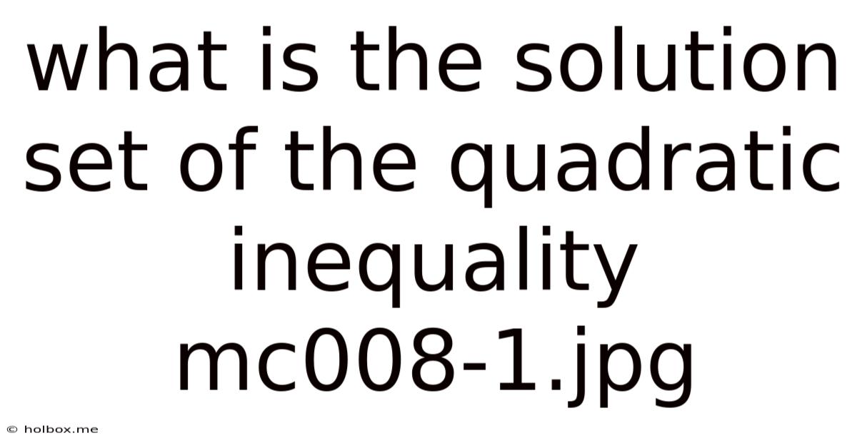 What Is The Solution Set Of The Quadratic Inequality Mc008-1.jpg