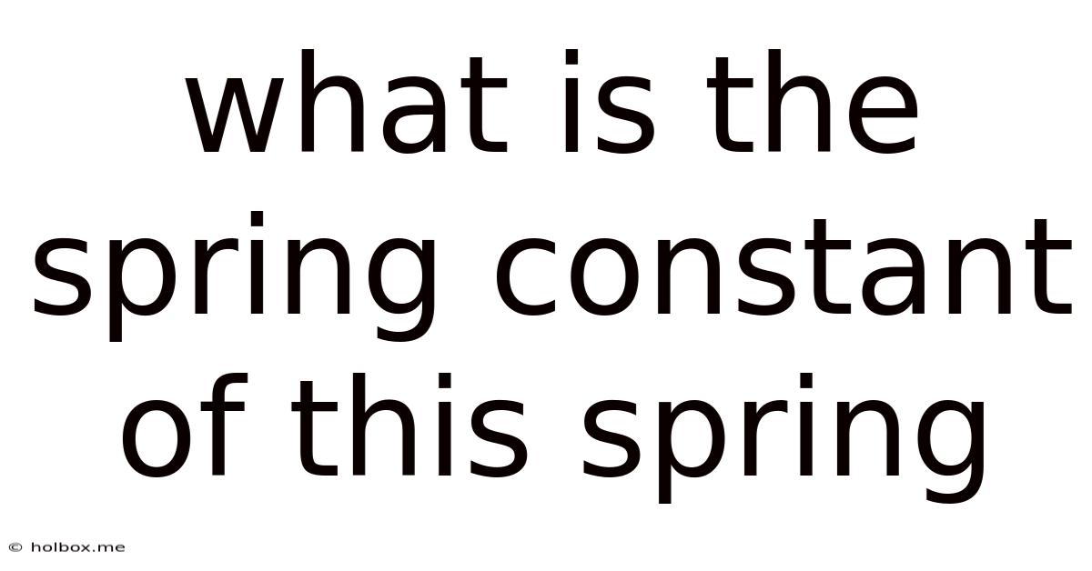 What Is The Spring Constant Of This Spring