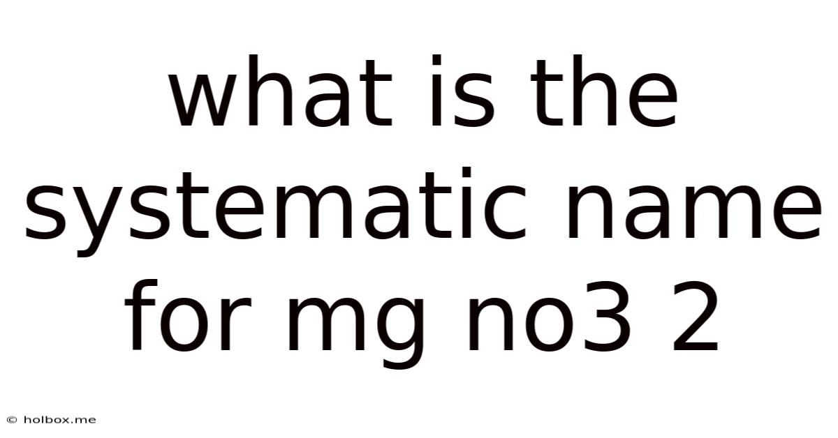 What Is The Systematic Name For Mg No3 2