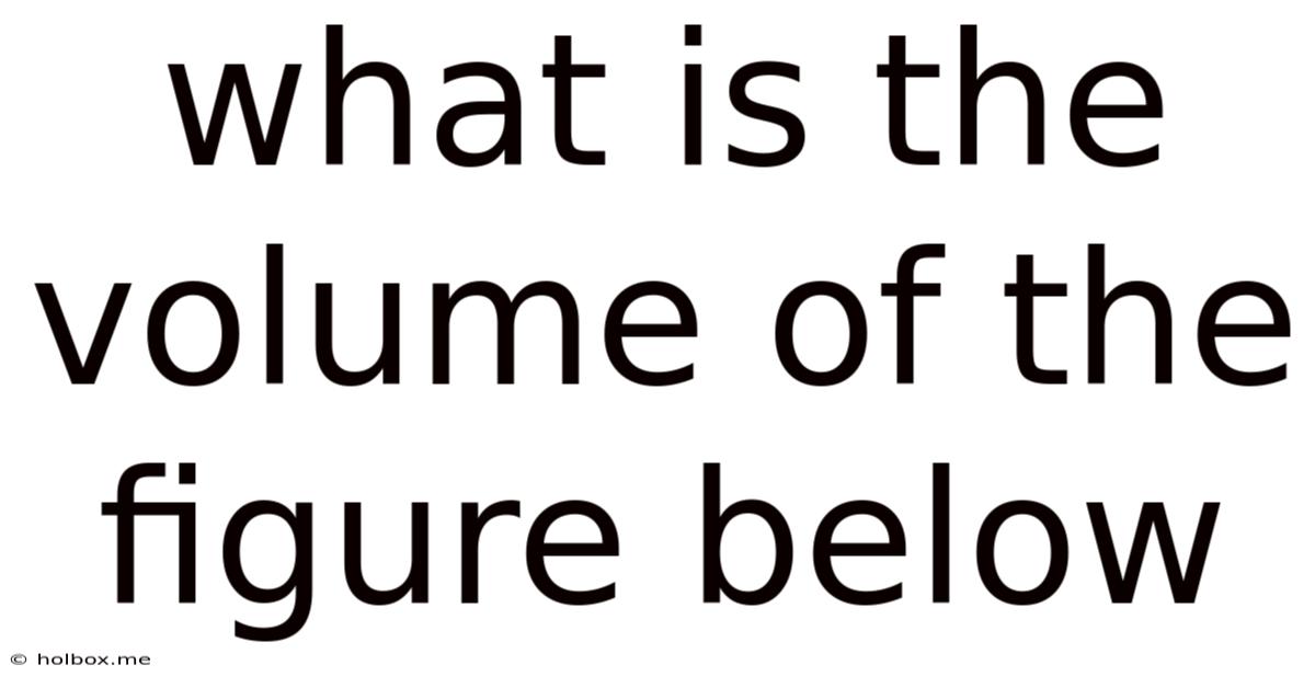 What Is The Volume Of The Figure Below