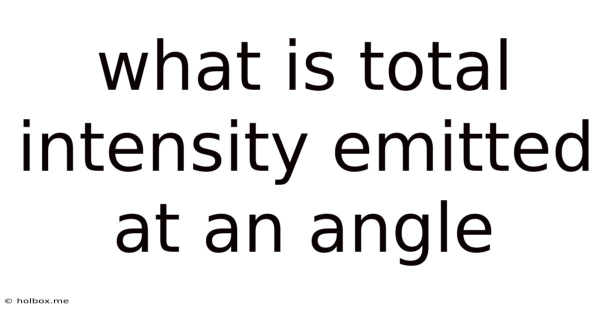 What Is Total Intensity Emitted At An Angle