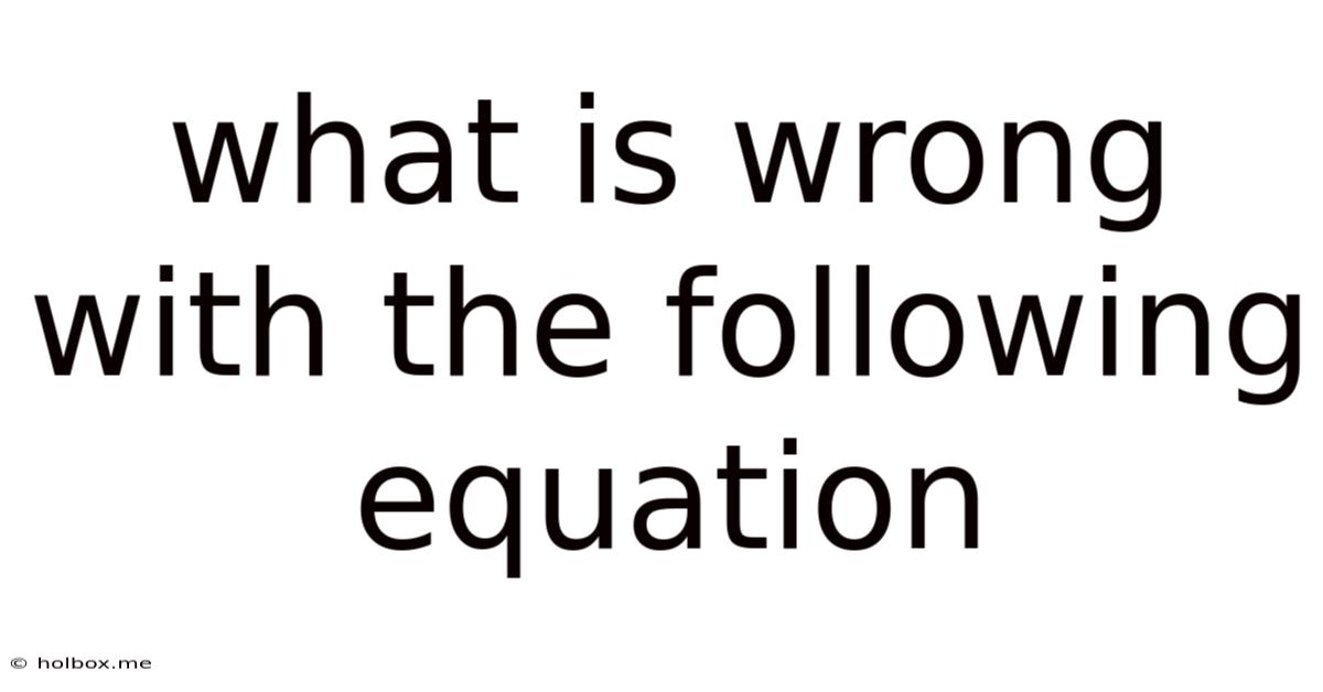 What Is Wrong With The Following Equation