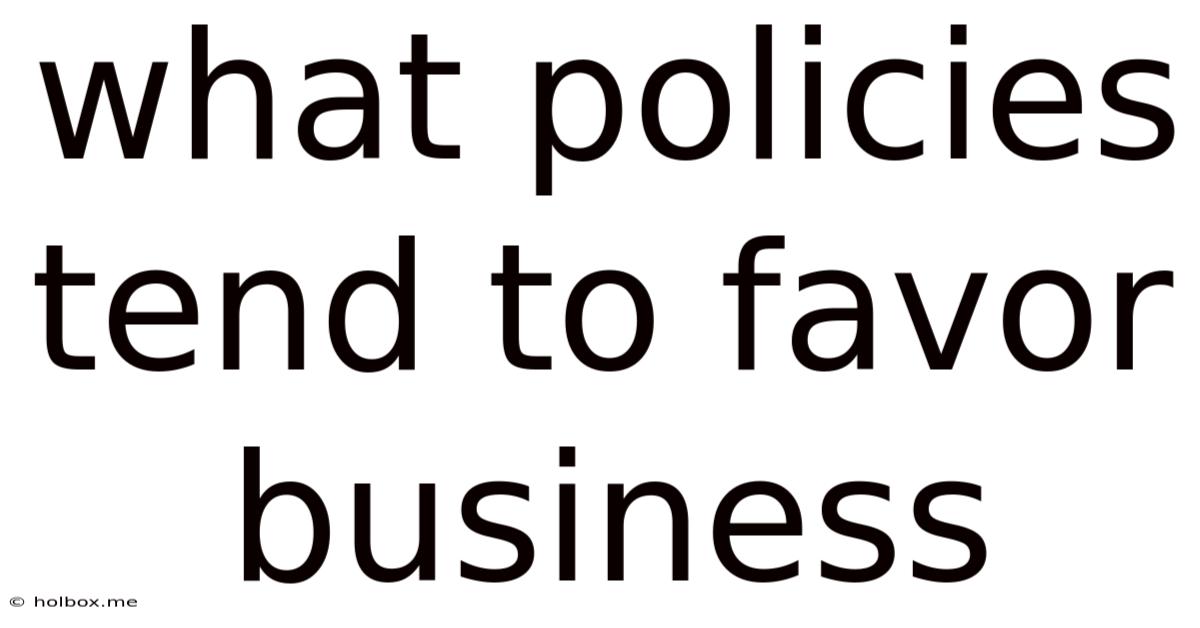 What Policies Tend To Favor Business