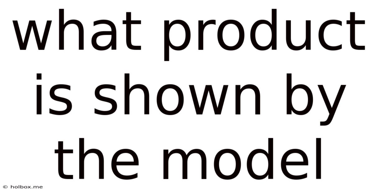 What Product Is Shown By The Model