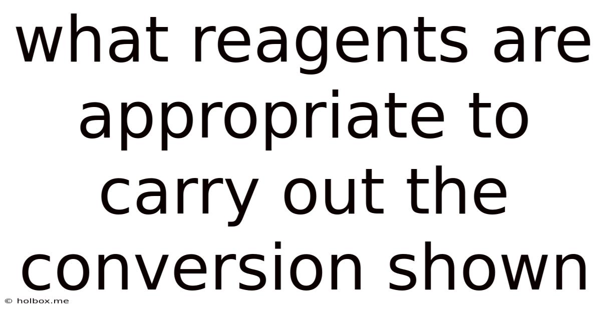 What Reagents Are Appropriate To Carry Out The Conversion Shown