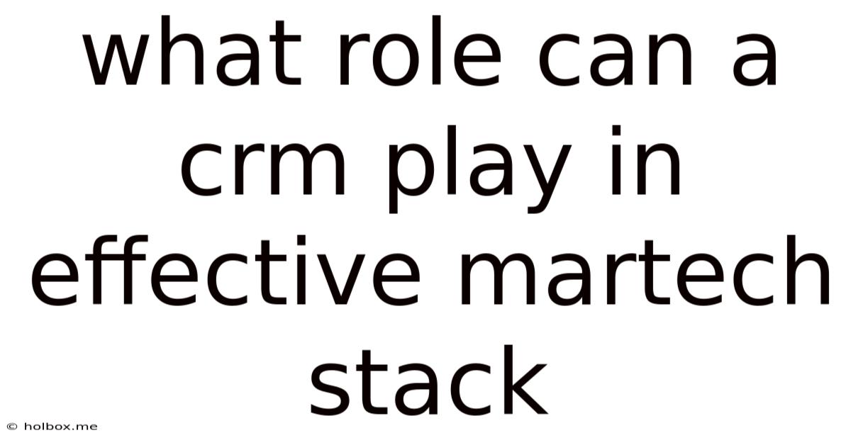What Role Can A Crm Play In Effective Martech Stack