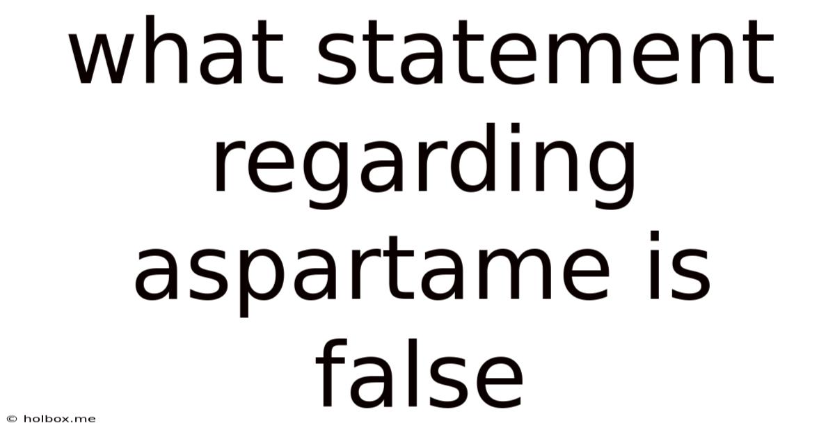 What Statement Regarding Aspartame Is False