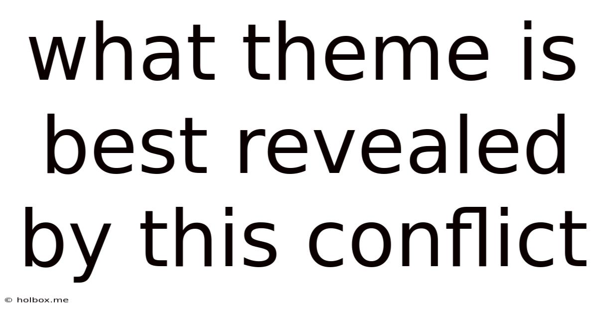 What Theme Is Best Revealed By This Conflict