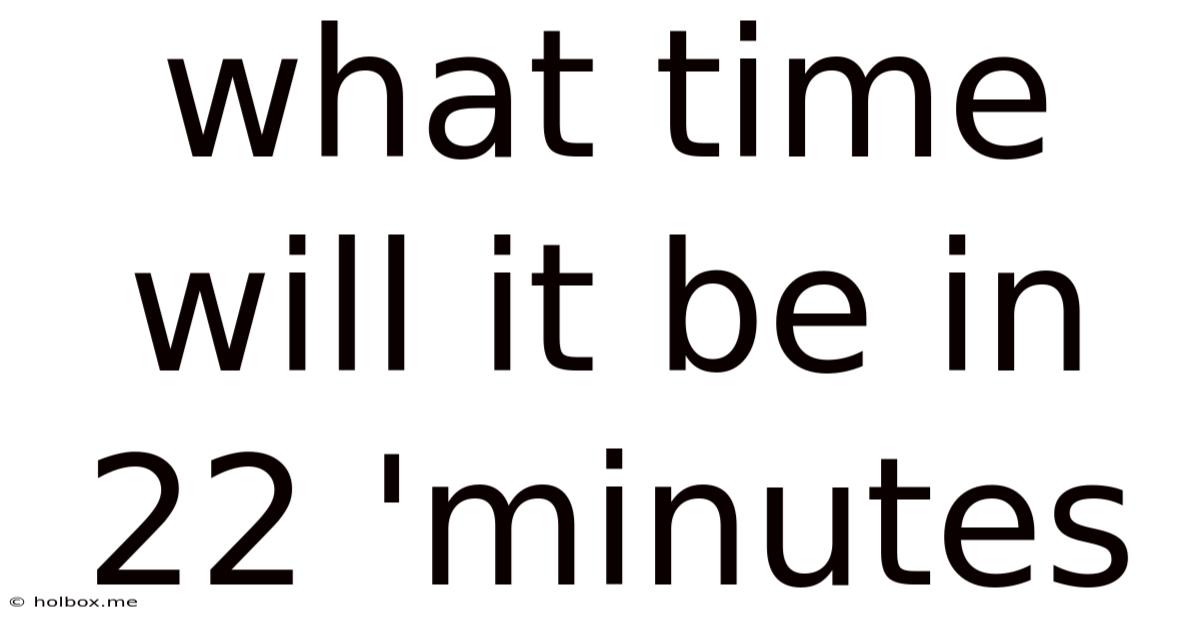 What Time Will It Be In 22 'minutes
