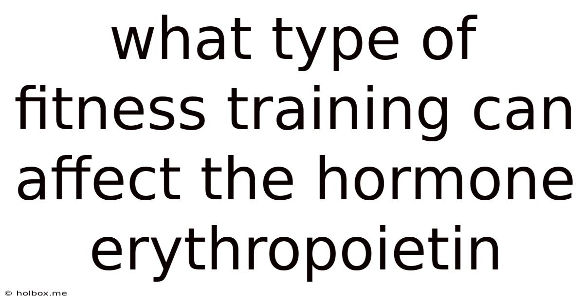 What Type Of Fitness Training Can Affect The Hormone Erythropoietin