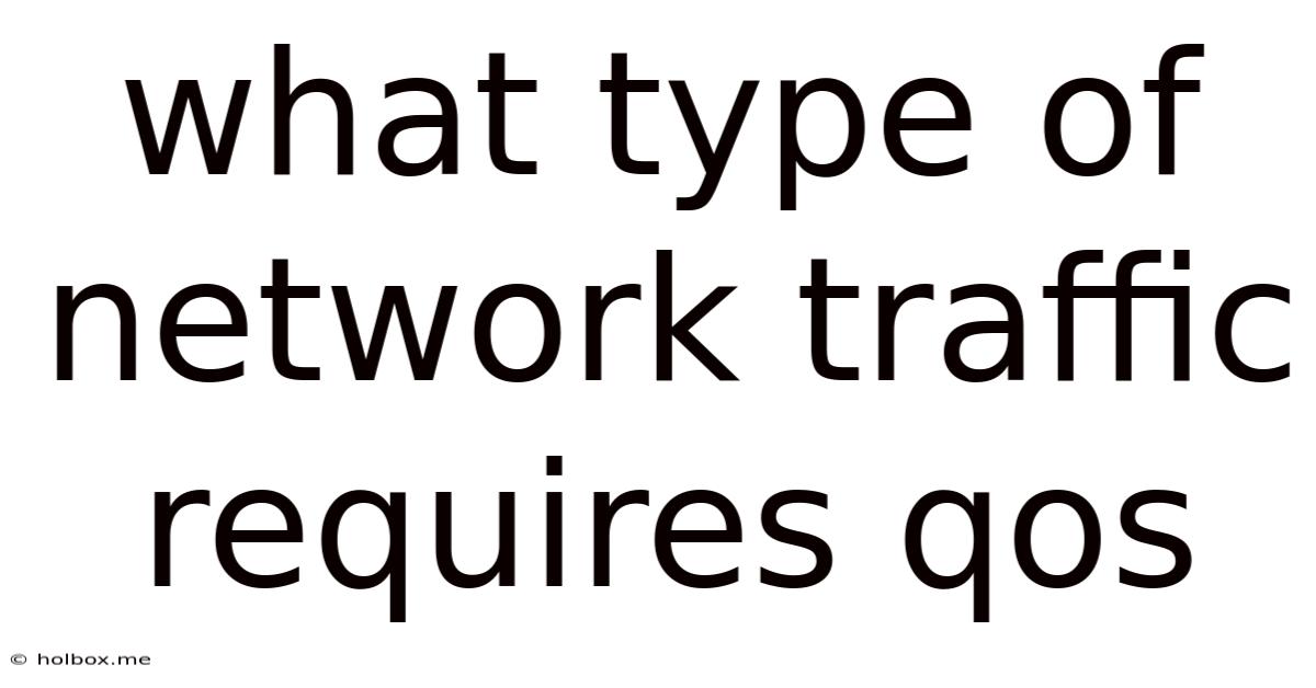 What Type Of Network Traffic Requires Qos