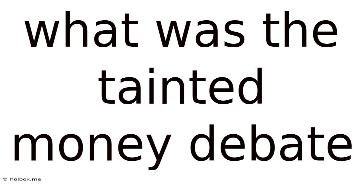 What Was The Tainted Money Debate