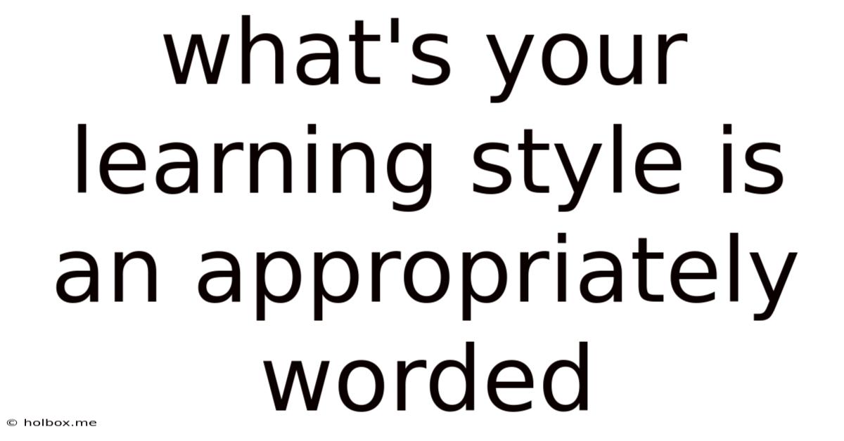 What's Your Learning Style Is An Appropriately Worded