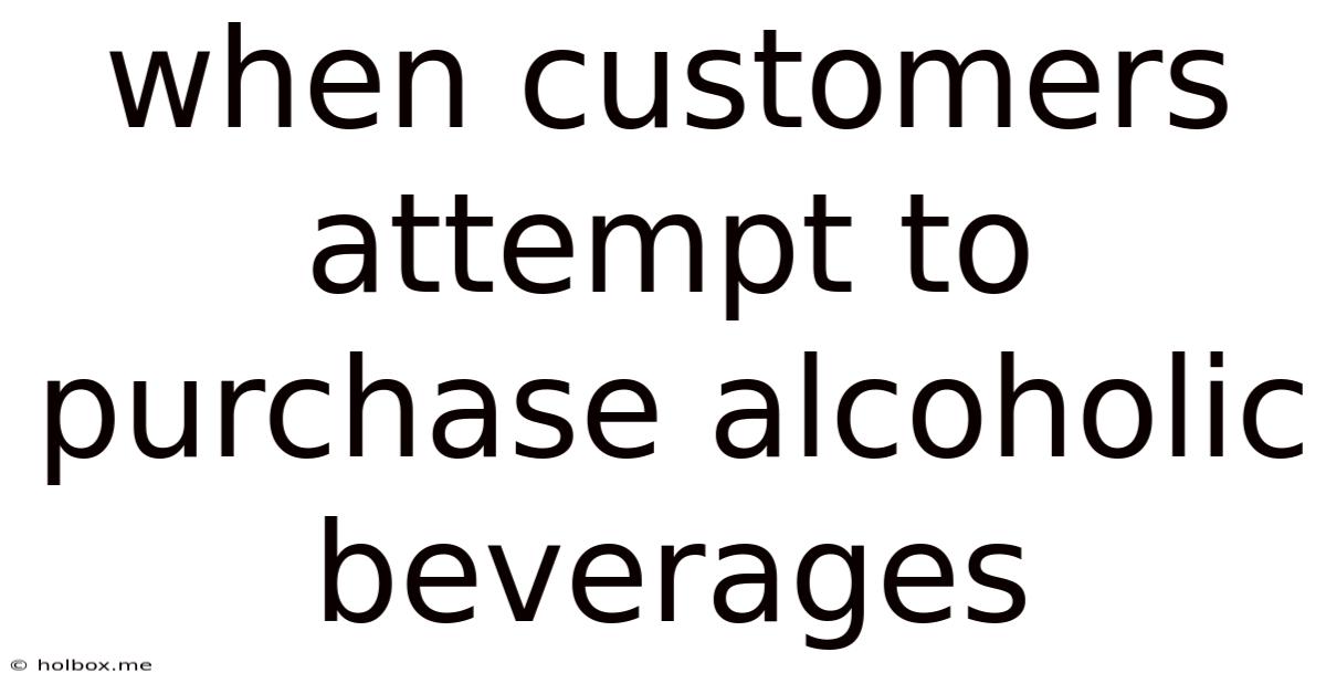 When Customers Attempt To Purchase Alcoholic Beverages
