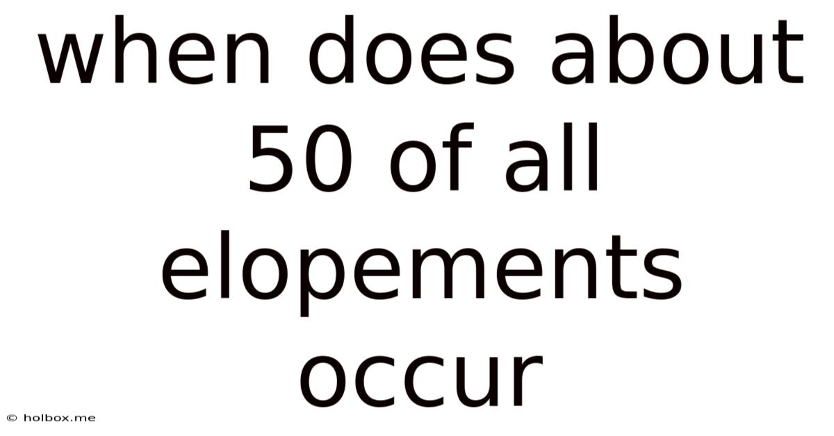 When Does About 50 Of All Elopements Occur