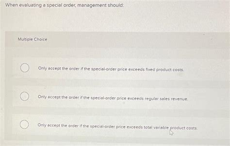 When Evaluating A Special Order Management Should